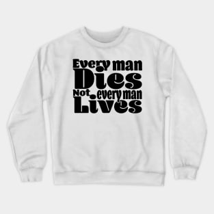 Every man dies. Not every man lives - Light Crewneck Sweatshirt